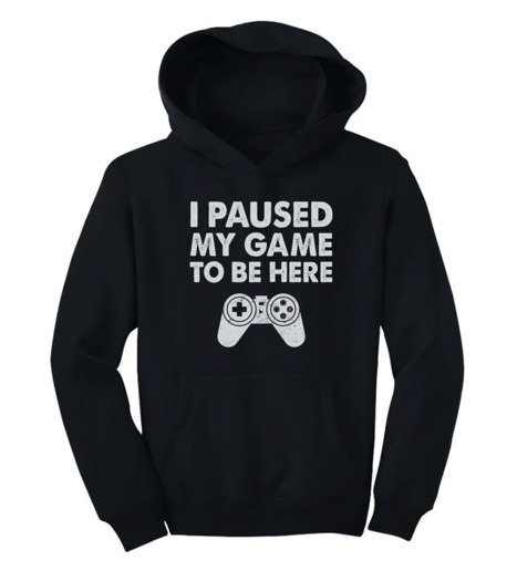 The "I Paused My Game To Be Here Hoodie" from Tstars